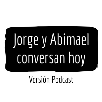 Jorge y Abimael conversan hoy (Ep.012) - Eliezer Molina y su candidatura independiente.