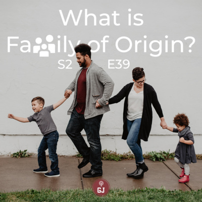 What is Family of Origin - S2 | E39 What is Family of Origin - S2 | E39