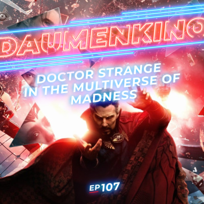 #107 Doctor Strange in the Multiverse of Madness—Mehr Multiversum für alle!