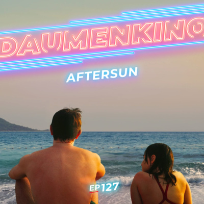 #127 Aftersun—Nostalgie auf VHS