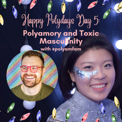 Polyamory and Toxic Masculinity with @polyamfam