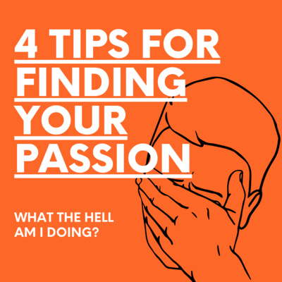 "Dude, where's my passion?" - 4 Tips for Finding Your Passion