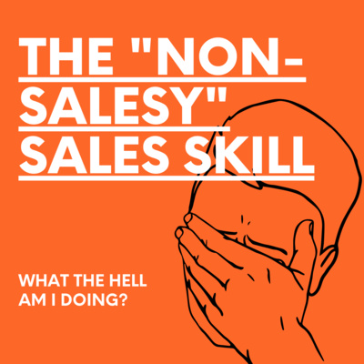 The One "Non-Sales" Skill that Will Help You Sell Anything