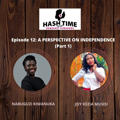 A perspective on Independence, Part 1 (with Joy Kezia Musisi) - EPISODE 12