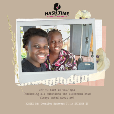 Get to know me tag/Q&A (with Jennifer Nyakwera T) - EPISODE 15