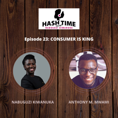 Consumer is King (with Anthony M. Mwami) - EPISODE 23