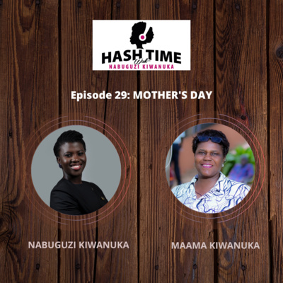 Mother's Day (with Maama Kiwanuka) - EPISODE 29