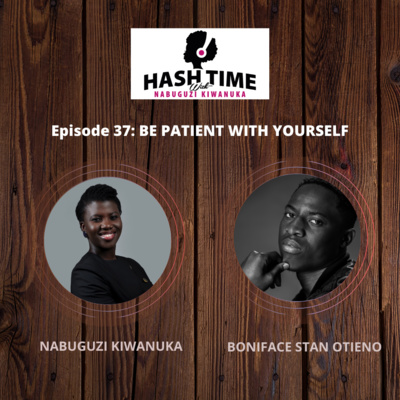 Be patient with yourself (with Boniface Stan Otieno) - EPISODE 37