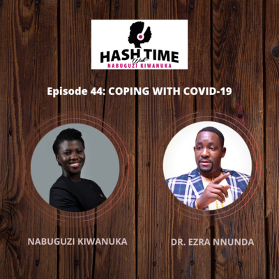 Coping with COVID-19 (with Dr. Ezra Nnunda) - EPISODE 44