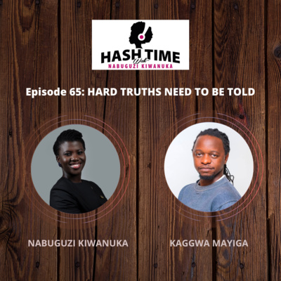 Hard Truths Need To Be Told (with Kaggwa Mayiga) - EPISODE 65