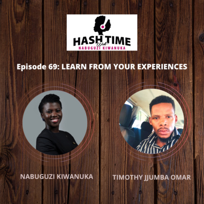 Learn From Your Experiences (with Timothy Jjumba Omar) - EPISODE 69