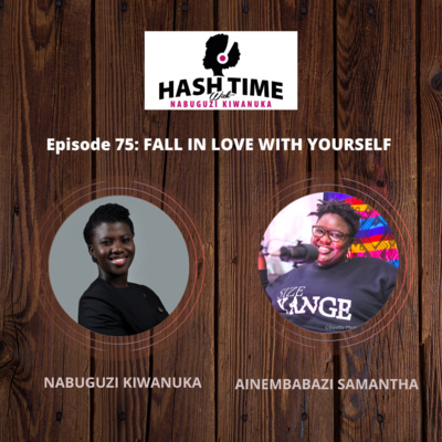 Fall in Love With Yourself (with Ainembabazi Samantha) - EPISODE 75