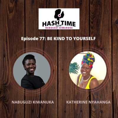 Be Kind To Yourself (with Katherine Nyahanga) - EPISODE 77