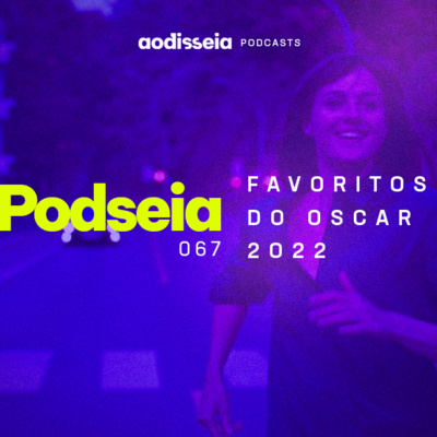 OS FAVORITOS DO OSCAR 2022 - PODSEIA 067