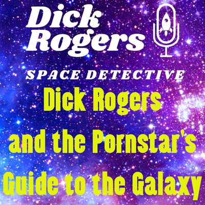 Dick Rogers and the Pornstars Guide to the Galaxy episode artwork