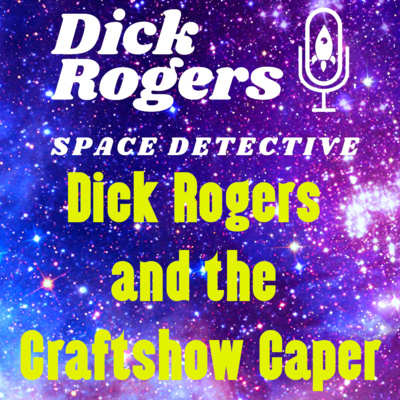 Dick Rogers and the Craftshow Caper (Bonus Live Episode) episode artwork