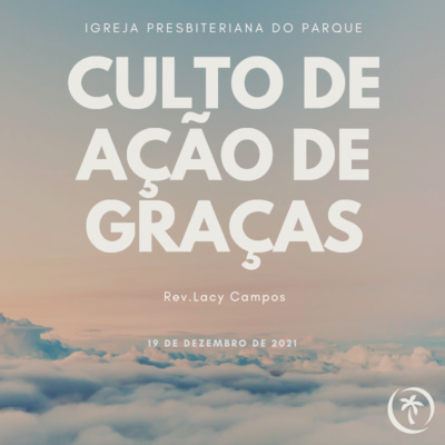 Culto de Ação de Graças | Rev. Lacy Campos | 19 de dezembro de 2021 episode artwork