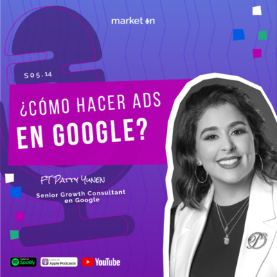 S05.14 - ¿CÓMO HACER ADS EN GOOGLE? (Ad Tech) ft Patty Yunen S05.14 - ¿CÓMO HACER ADS EN GOOGLE? (Ad Tech) ft Patty Yunen