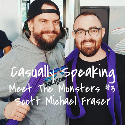 Casually Speaking: Meet the Monsters, Scott Michael Fraser