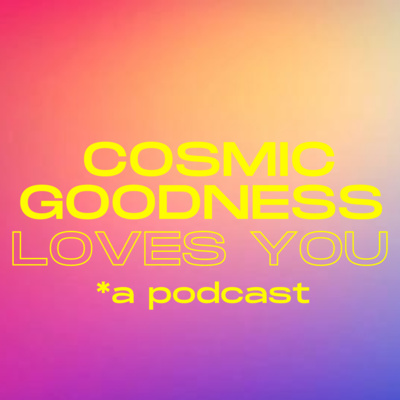 #1 Cosmic Goodness Loves You