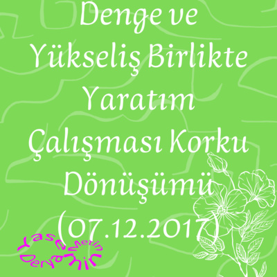 Denge ve Yükseliş Birlikte Yaratım Çalışması Korku Dönüşümü (07.12.2017) episode artwork