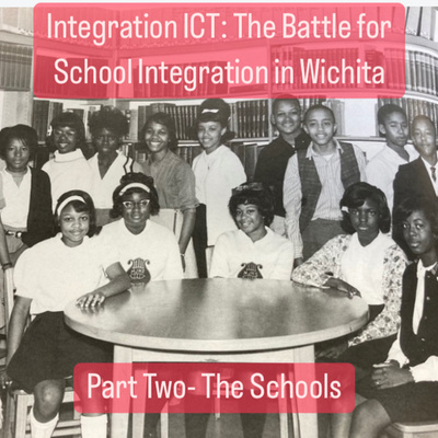 #52 Integration ICT: The Battle for School Integration in Wichita, Kansas - Part Two - The Schools episode artwork