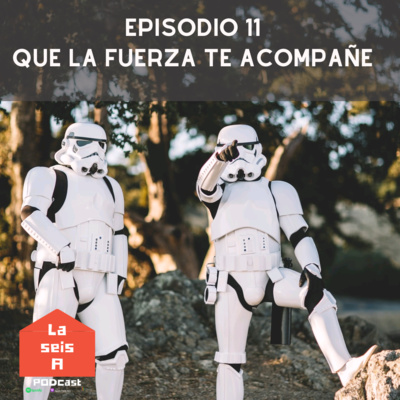 Ep11. Que la fuerza te acompañe episode artwork