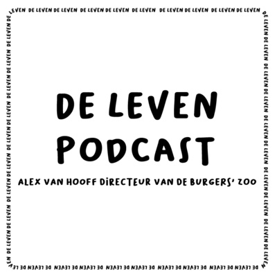 De Leven Podcast #1 Alex Van Hooff Directeur Burgers' Zoo