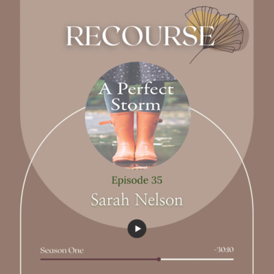 Ep. 35 Sarah Nelson- A Perfect Storm