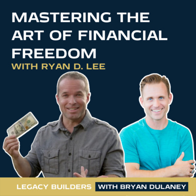 Mastering The Art of Financial Freedom, with Ryan D. Lee, Co-Founder of Cashflow Tactics