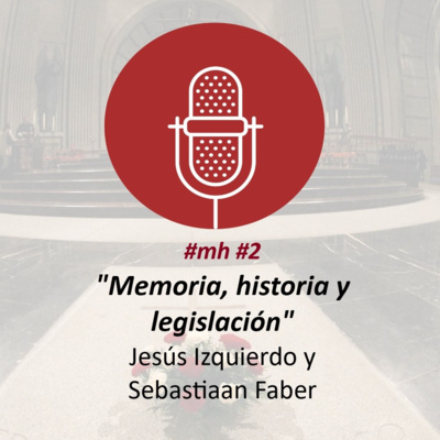 #mh #2. "Memoria, historia y legislación de pasado reciente" con Jesús Izquierdo y Sebastiaán Faber