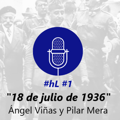 #hL #1/2. "18 de julio de 1936" con Ángel Viñas y Pilar Mera Costas