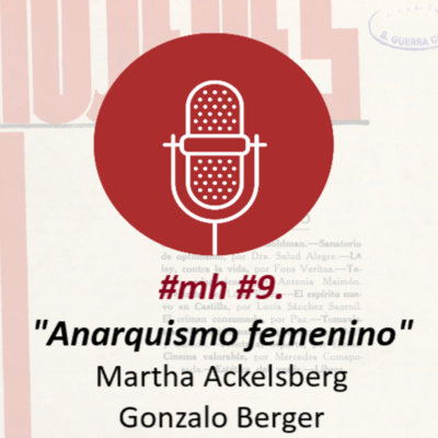 #mh #9. "Anarquismo femenino en la primera mitad del siglo XX en España" con Martha A. Ackelsberg y Gonzalo Berger