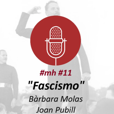 #mh #11. "Fascismo del primer tercio del siglo XX", con Bárbaro Molas y Joan Pubill