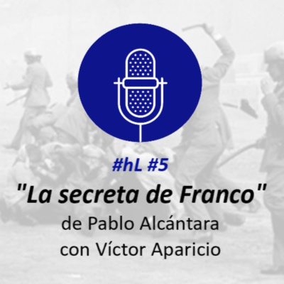 #hL #5. "La secreta de Franco", de Pablo Alcantara, con Víctor Aparicio