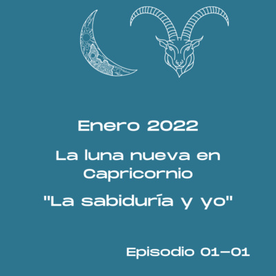 0101 - La luna nueva en Capricornio - La sabiduría y yo