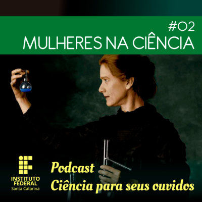 #02 | Ciência para seus ouvidos: Mulheres na Ciência