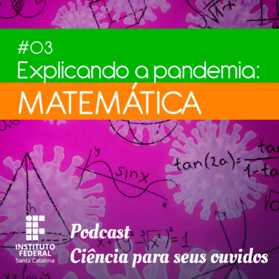 #03 | Ciência para seus ouvidos: Explicando a pandemia - Matemática