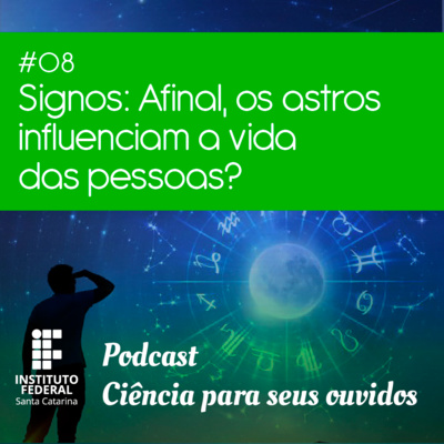 #8 | Ciência para seus ouvidos: Signos e Astrologia - Afinal, qual a influência dos astros na vida das pessoas?