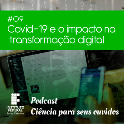 #9 | Ciência para seus ouvidos: Covid-19 e o Impacto na Transformação Digital