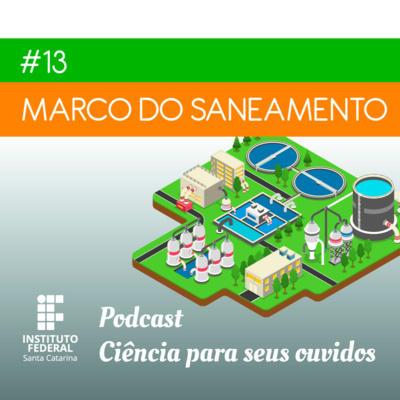 #13 | Ciência para seus ouvidos: O que muda com o Marco do Saneamento?