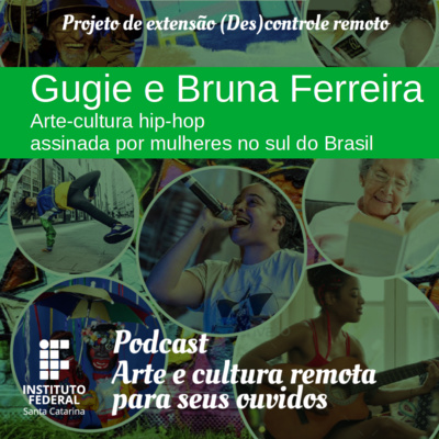 #08 | Arte e Cultura remota para seus ouvidos: Gugie e Bruna Ferreira: arte-cultura hip-hop assinada por mulheres no sul do Brasil. 