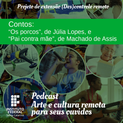 #10 | Arte e Cultura remota para seus ouvidos: contos “Os porcos”, de Júlia Lopes, e “Pai contra mãe”, de Machado de Assis