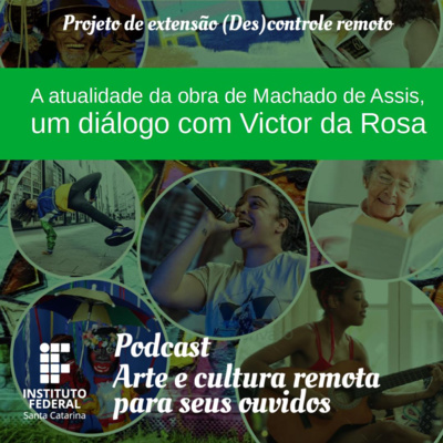 #12 | Arte e Cultura remota para seus ouvidos: A atualidade da obra de Machado de Assis, um diálogo com Victor da Rosa 