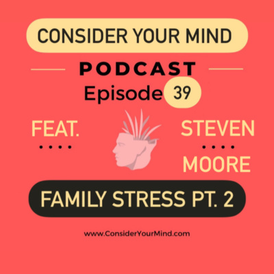 CYM Podcast Ep. #39 - Family Stress Pt. 2 Feat. Steven Moore