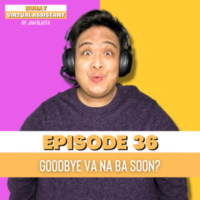 EP36: Goodbye Virtual Assistant Na Ba Soon? episode artwork