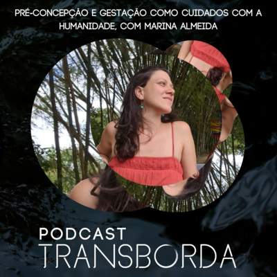 Pré concepção e parto como cuidados com a Humanidade, com Marina Almeida. episode artwork