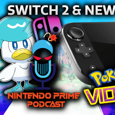 Nintendo Switch 2, Pokémon S&V, & Switch Turns 5! | Nintendo Prime Podcast Ep. 40