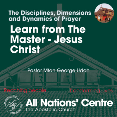 The Disciplines, Dimensions and Dynamics of Prayer: Learn from the Master - Jesus Christ episode artwork