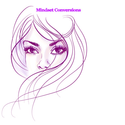 Episode 1 - Welcome to "Mindset Conversions"